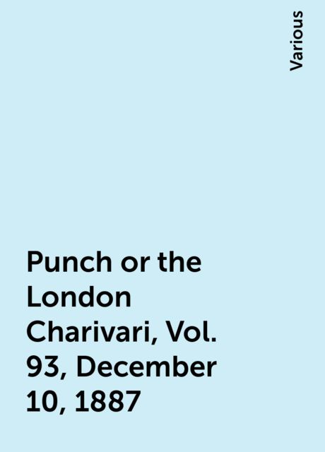 Punch or the London Charivari, Vol. 93, December 10, 1887