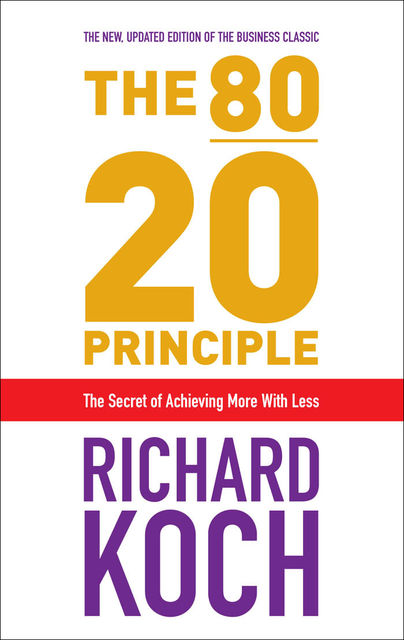 The 80/20 Principle: The Secret to Achieving More with Less