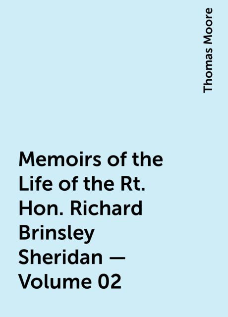 Memoirs of the Life of the Rt. Hon. Richard Brinsley Sheridan — Volume 02