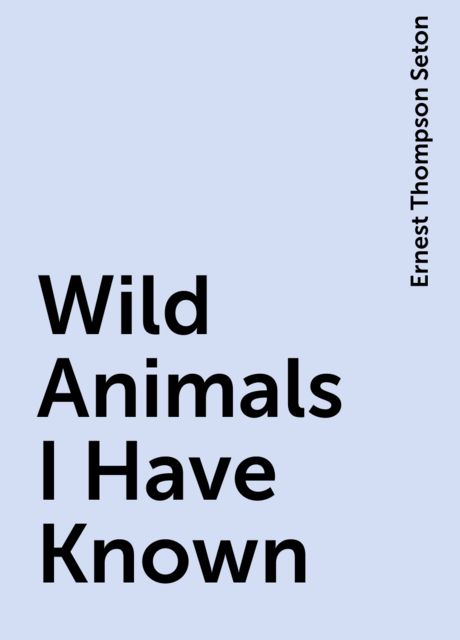 Wild Animals I Have Known