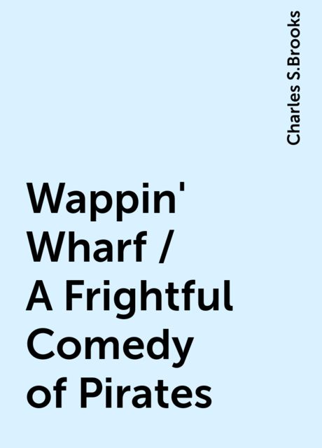 Wappin' Wharf / A Frightful Comedy of Pirates
