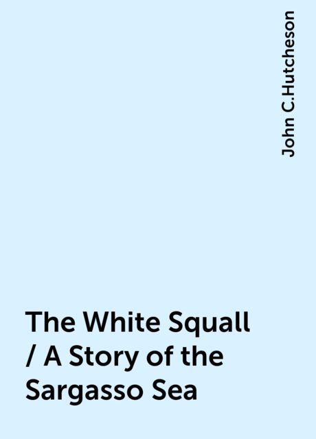 The White Squall / A Story of the Sargasso Sea