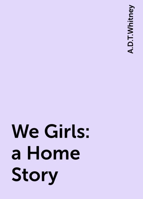 We Girls: a Home Story