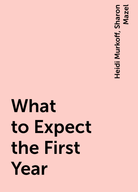 What to Expect the First Year, Heidi Murkoff, Sharon Mazel
