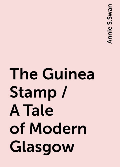 The Guinea Stamp / A Tale of Modern Glasgow
