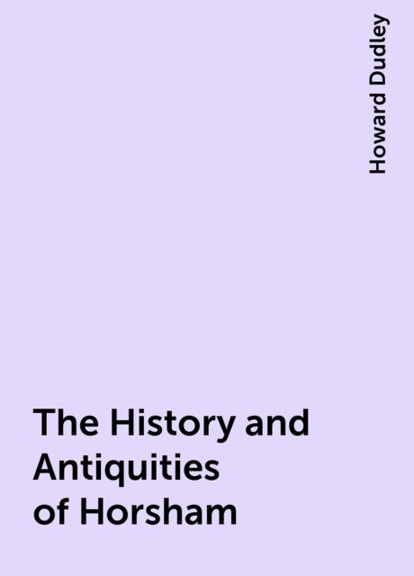 The History and Antiquities of Horsham