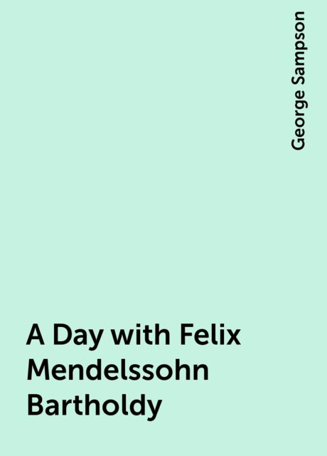 A Day with Felix Mendelssohn Bartholdy