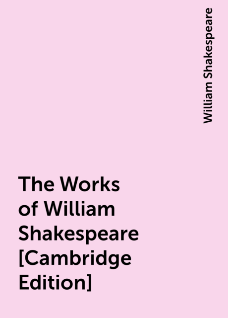 The Works of William Shakespeare [Cambridge Edition] [Vol. 8 of 9]
