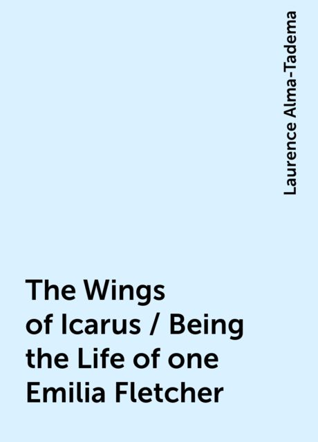 The Wings of Icarus / Being the Life of one Emilia Fletcher