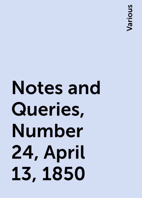 Notes and Queries, Number 24, April 13, 1850
