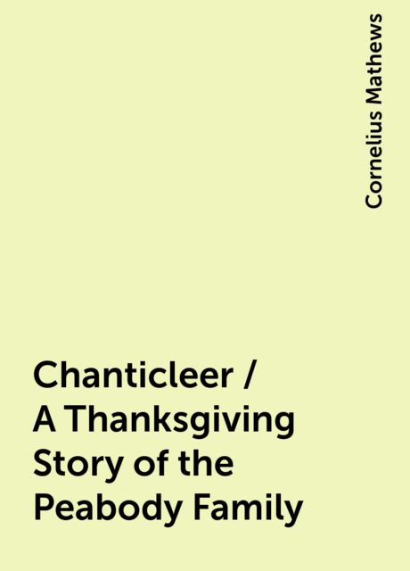 Chanticleer / A Thanksgiving Story of the Peabody Family