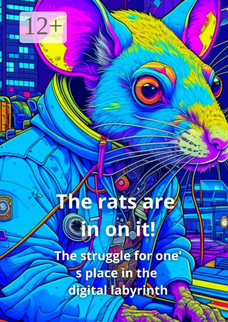The Rats Are In on It!. The Struggle for One’ s Place in the Digital Labyrinth