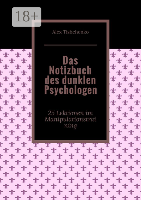 Das Notizbuch des dunklen Psychologen. 25 Lektionen im Manipulationstraining