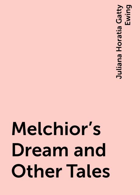 Melchior's Dream and Other Tales