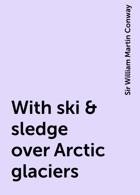 With ski & sledge over Arctic glaciers