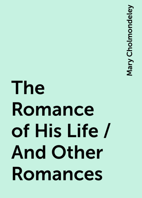 The Romance of His Life / And Other Romances