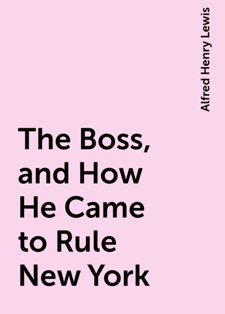 The Boss, and How He Came to Rule New York