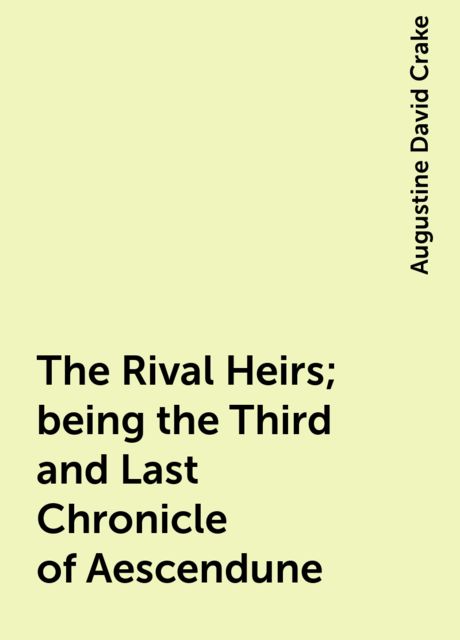 The Rival Heirs; being the Third and Last Chronicle of Aescendune