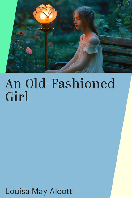 An Old-Fashioned Girl, Louisa May Alcott
