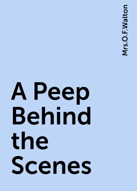 A Peep Behind the Scenes