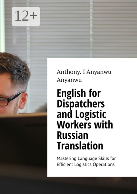 English for dispatchers and logistic workers with russian translation. Mastering language skills for efficient logistics operations