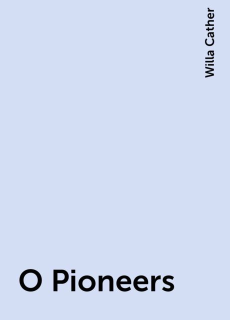 O Pioneers, Willa Cather