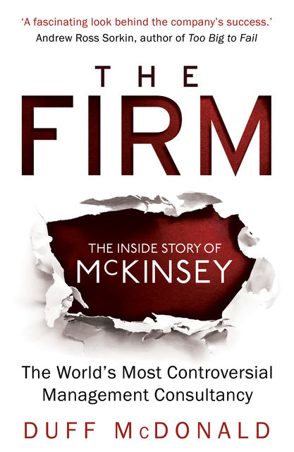 The Firm: The Story of McKinsey and Its Secret Influence on American Business