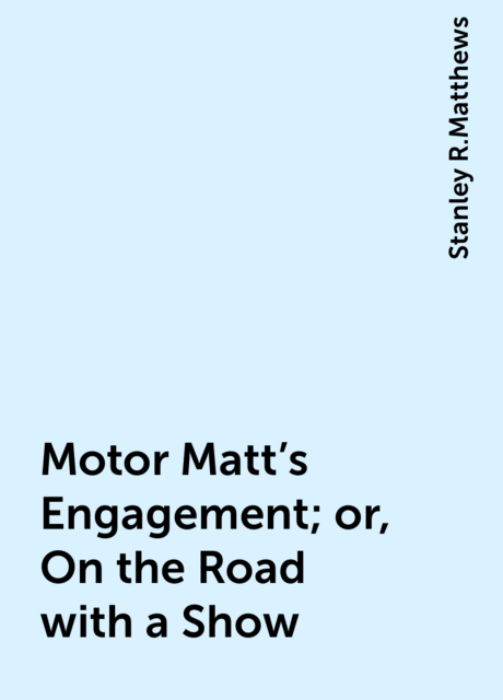 Motor Matt's Engagement; or, On the Road with a Show