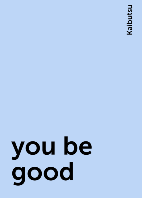 you be good