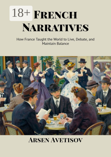 French Narratives. How France Taught the World to Live, Debate, and Maintain Balance