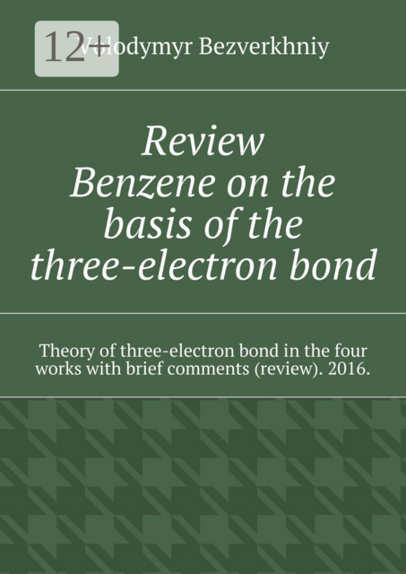 Review. Benzene on the basis of the three-electron bond. Theory of three-electron bond in the four works with brief comments (review). 2016
