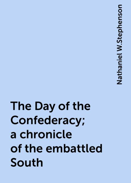The Day of the Confederacy; a chronicle of the embattled South