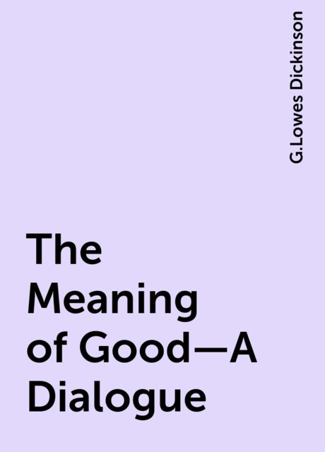 The Meaning of Good—A Dialogue