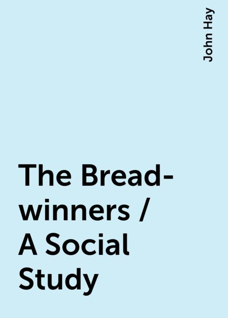 The Bread-winners / A Social Study