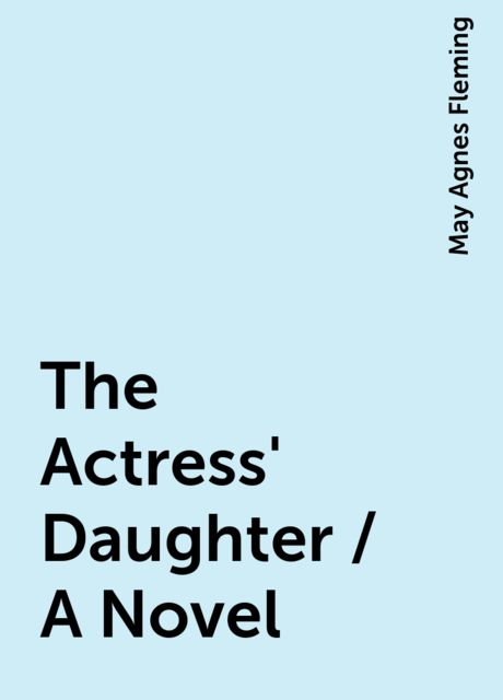 The Actress' Daughter / A Novel