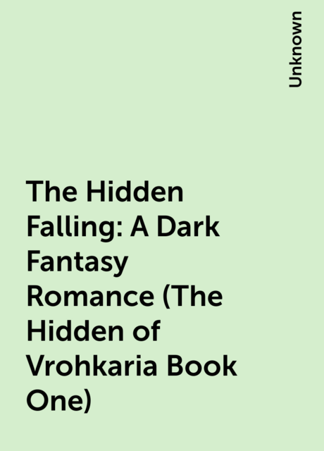 The Hidden Falling: A Dark Fantasy Romance (The Hidden of Vrohkaria Book One)