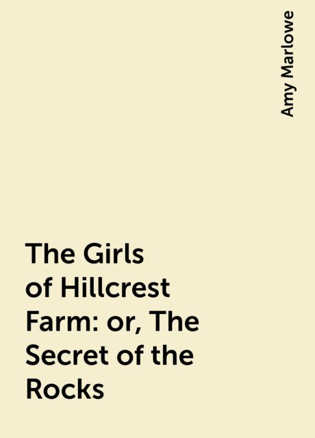 The Girls of Hillcrest Farm; Or, The Secret of the Rocks