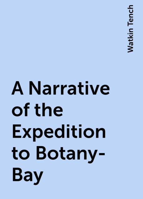 A Narrative of the Expedition to Botany-Bay