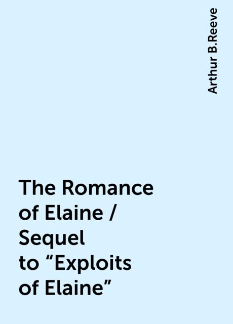 The Romance of Elaine / Sequel to "Exploits of Elaine"