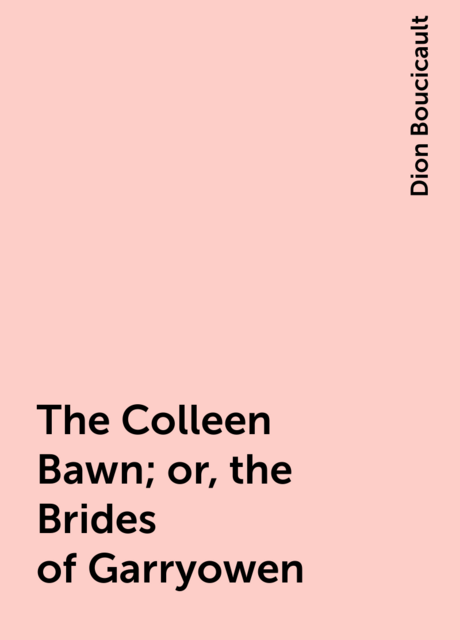 The Colleen Bawn; or, the Brides of Garryowen