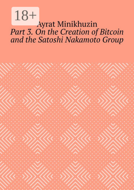 Part 3. On the Creation of Bitcoin and the Satoshi Nakamoto Group