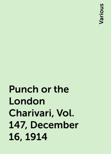 Punch or the London Charivari, Vol. 147, December 16, 1914