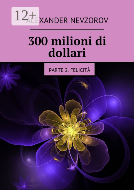 300 milioni di dollari. Parte 2. Felicità