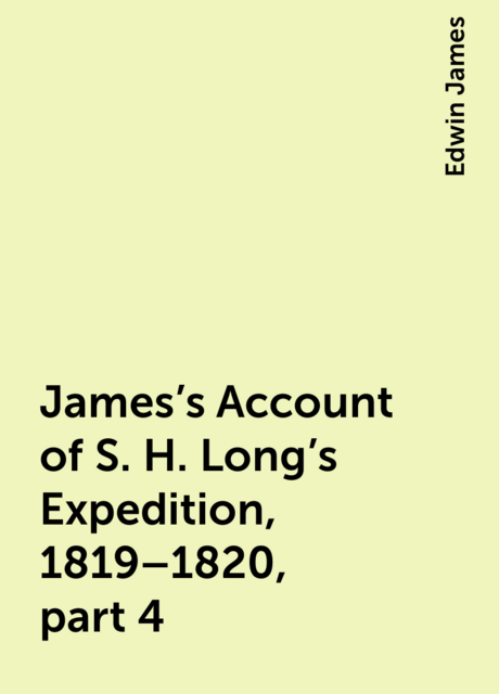 James's Account of S. H. Long's Expedition, 1819–1820, part 4
