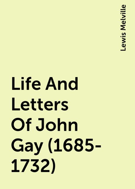 Life And Letters Of John Gay (1685-1732)
