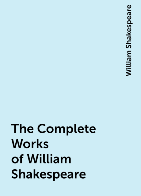The Complete Works of William Shakespeare