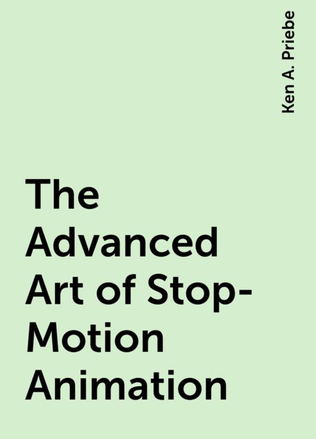 The Advanced Art of Stop-Motion Animation