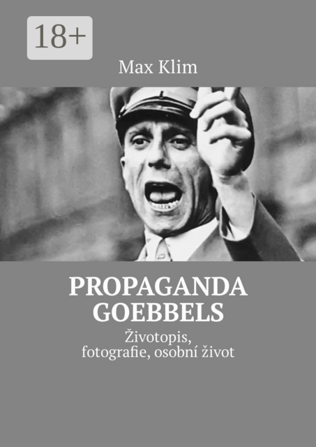 Propaganda Goebbels. Životopis, fotografie, osobní život