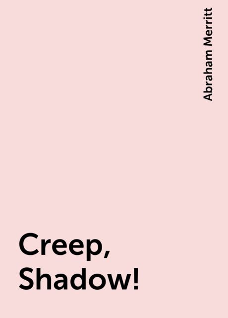 Creep, Shadow