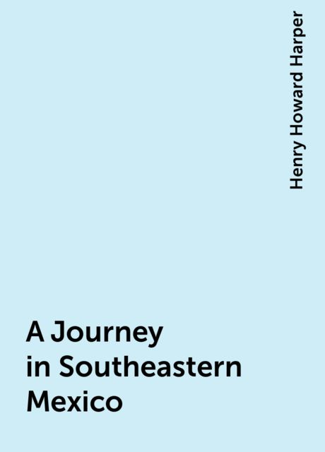 A Journey in Southeastern Mexico